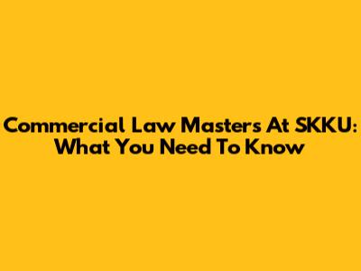 Commercial Law Master's At SKKU: What You Need To Know