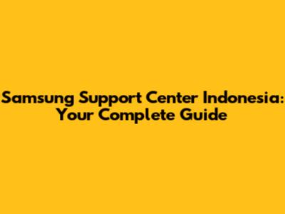 Samsung Support Center Indonesia: Your Complete Guide