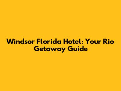 Windsor Florida Hotel: Your Rio Getaway Guide